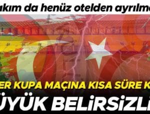 Galatasaray ve Fenerbahçe Süper Kupa Finali Öncesi Belirsizlik: Takımlar Otellerinden Ayrılmadı!  Galatasaray ve Fenerbahçe maçı iptal mi oldu?
