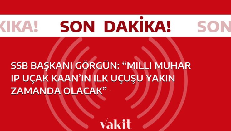 SSB Başkanı Görgün: Milli Muharip Uçağımız KAAN’ın İlk Uçuşu Yakın Zamanda Gerçekleşecek