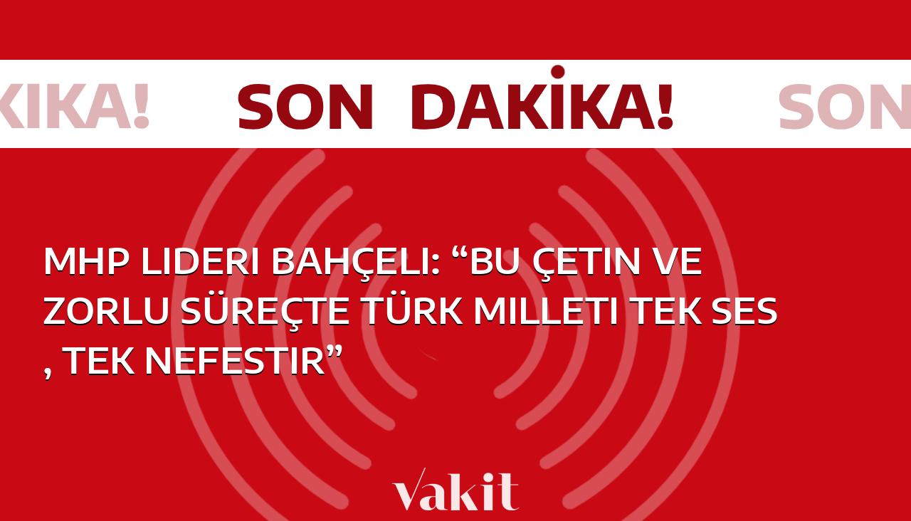 MHP lideri Bahçeli: “Türk milleti, bu zorlu dönemde tek ses, tek nefes olarak ayakta”