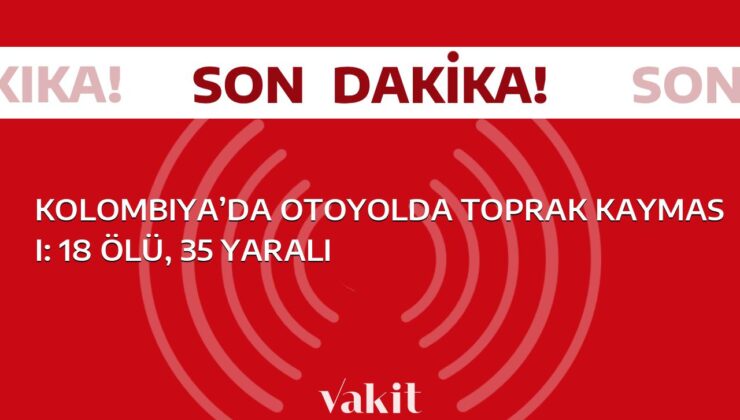 Kolombiya’da Yol Çöktü: 18 Kişi Hayatını Kaybetti, 35 Kişi Yaralandı