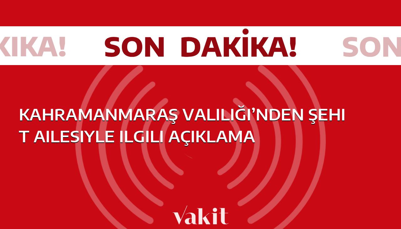 Kahramanmaraş Valiliği, şehit ailesi hakkında açıklama yaptı.