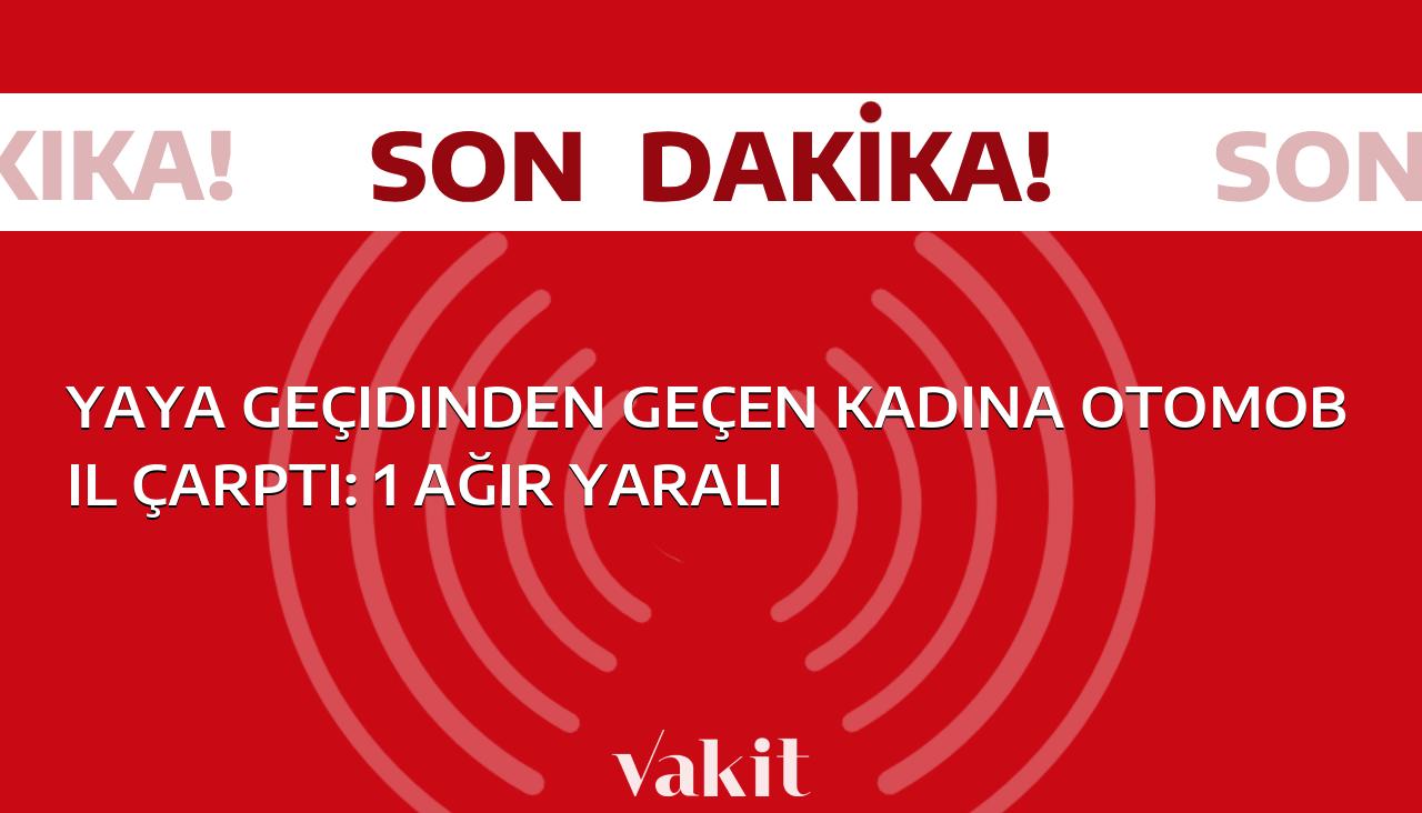 Yoldan geçen kadına araç çarptı: 1 kişi ağır şekilde yaralandı