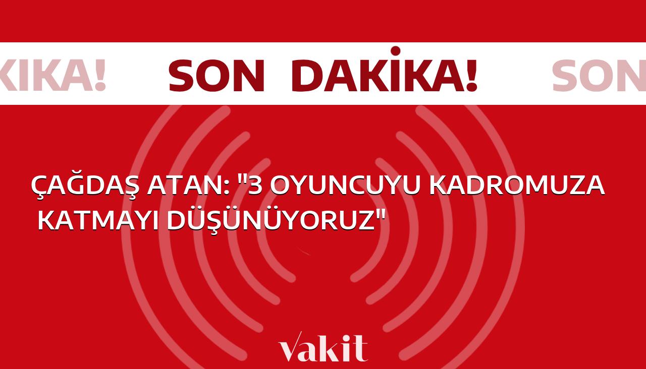 Futbol Takımı Yöneticisi Çağdaş Atan, “Kadromuza 3 yeni oyuncu eklemeyi planlıyoruz” diyor.