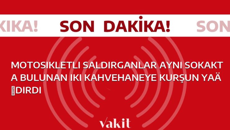 Sokakta kahvehaneye yapılan saldırıda motosikletli şüpheliler tarafından silahlar kullanıldı