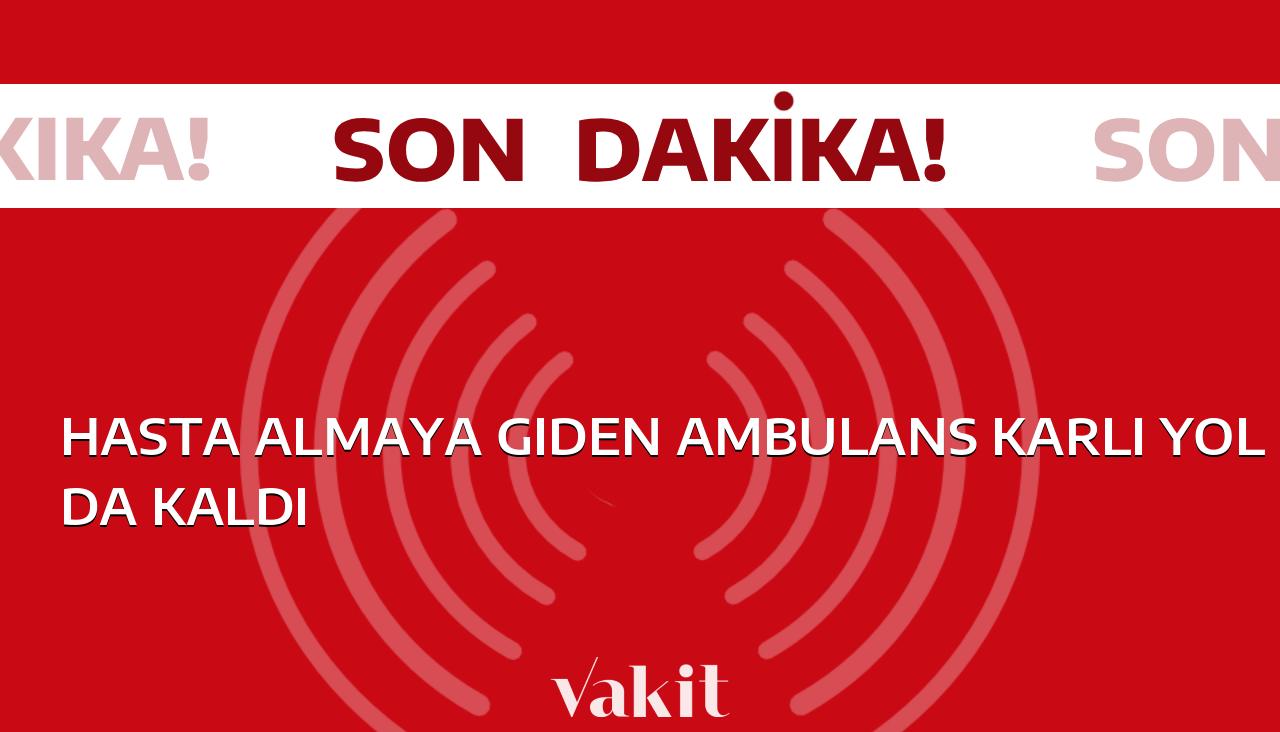 Ambulans Kar Baskınına Uğradı, Hasta Almaya Giderken Yolda Mahsur Kaldı