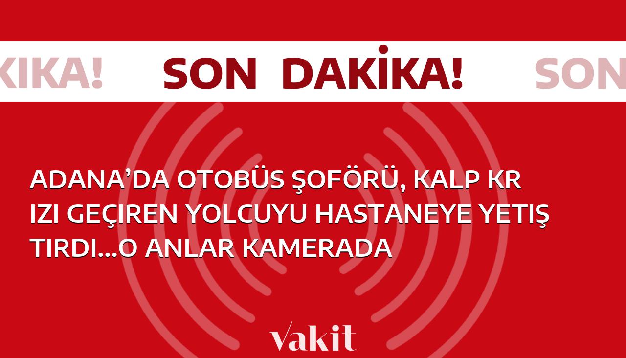 Adana’da otobüs şoförü, kalp krizi geçiren yolcuyu hastaneye yetiştirdi…O anlar kamerada