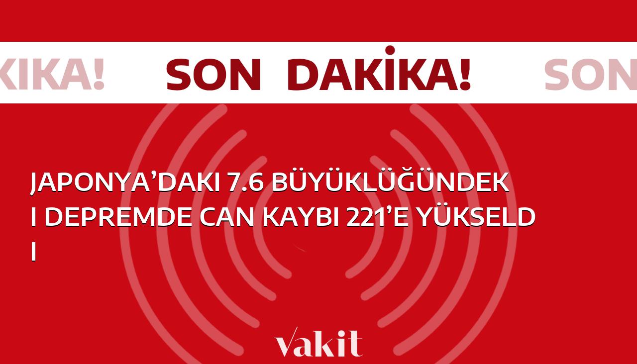 Japonya’da meydana gelen 7.6 şiddetindeki depremde ölenlerin sayısı 221’e çıktı.