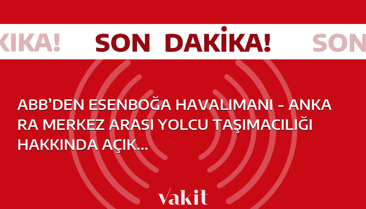 ABB’den Esenboğa Havalimanı – Ankara merkez arası yolcu taşımacılığı hakkında açıklama