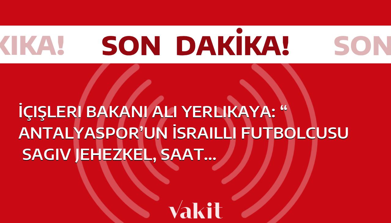 Antalyasporlu İsrailli futbolcunun ayrılmasıyla ilgili İçişleri Bakanı Ali Yerlikaya’dan destek açıklaması