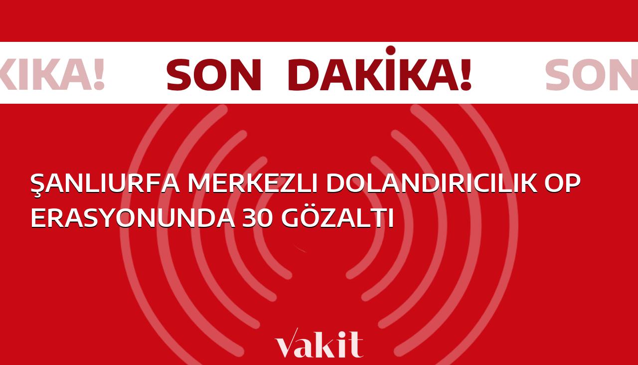 Şanlıurfa’da yapılan dolandırıcılık operasyonunda 30 kişi gözaltına alındı.