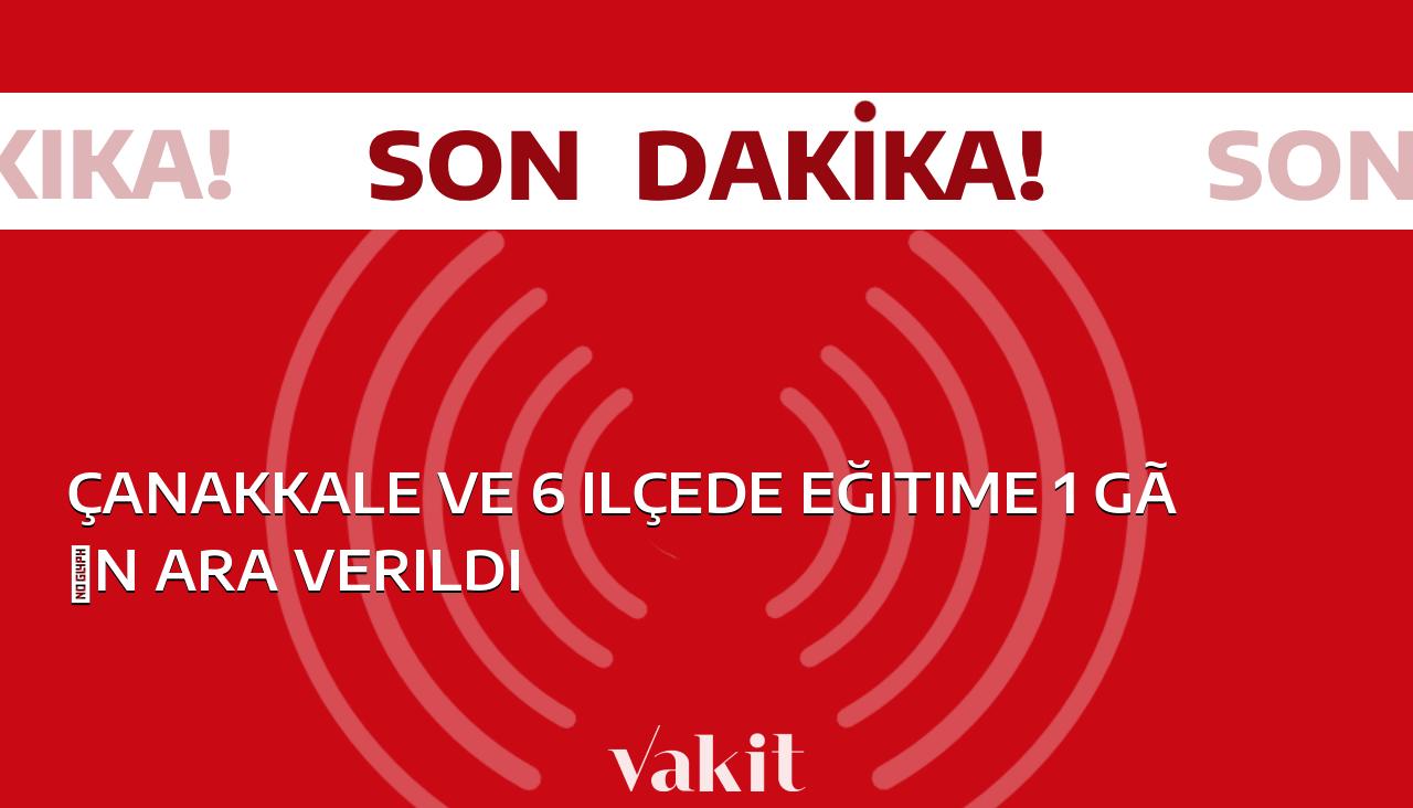 Çanakkale ve çevresindeki 6 ilçede eğitime bir günlük ara verilecek