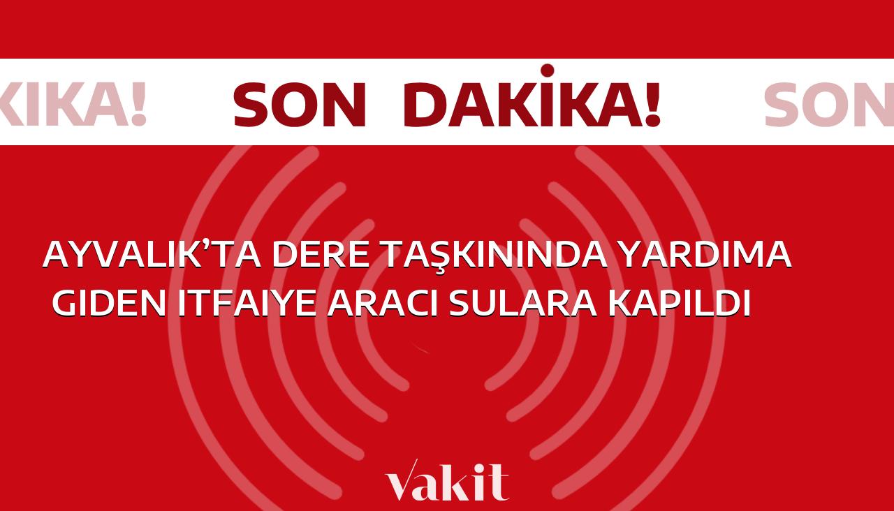 Ayvalık’ta yaşanan dere taşkınında, yardım amacıyla gönderilen itfaiye aracı sulara kapıldı.