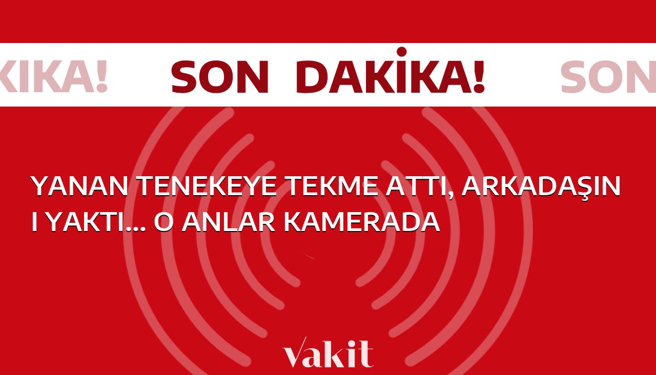 Kızgın adamın tekme attığı teneke arkadaşını ateşe verdi… O anlar kameralara yansıdı