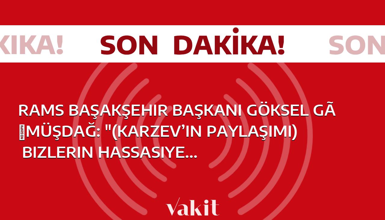 RAMS Başakşehir Başkanı Göksel Gümüşdağ: “(Karzev’in paylaşımı) Bizlerin hassasiyeti çok fazla, savunmasını değerlendirip bir karar alacağız.”