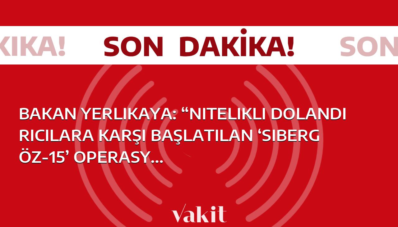 Bakan Yerlikaya: “Nitelikli dolandırıcılara karşı başlatılan ‘Sibergöz-15’ operasyonlarında 51 şüpheli yakalandı”