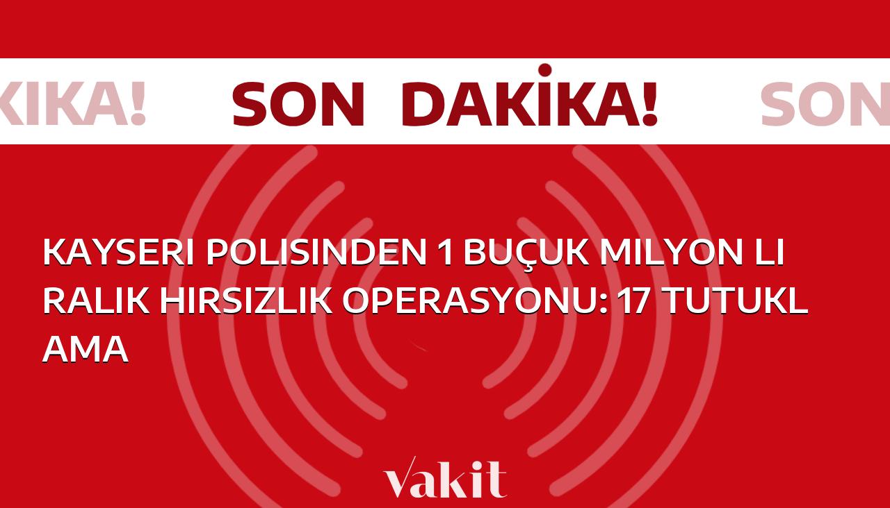 Kayseri Emniyet Müdürlüğü’nün gerçekleştirdiği hırsızlık operasyonunda 1 buçuk milyon liralık vurgun ortaya çıktı: 17 kişi tutuklandı