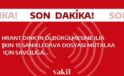 Hrant Dink suikastine dair 15 sanıklı dava dosyası savcılığa mütalaa için gönderildi