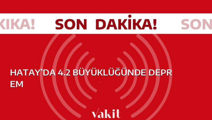 Hatay’da 4.2 şiddetinde yaşanan deprem olayı