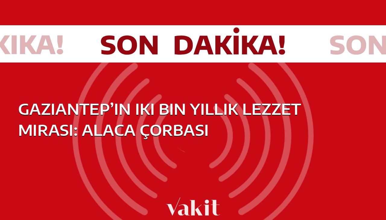 Tarihi iki bin yıla dayanan Gaziantep’in eşsiz lezzeti: Alaca çorbası