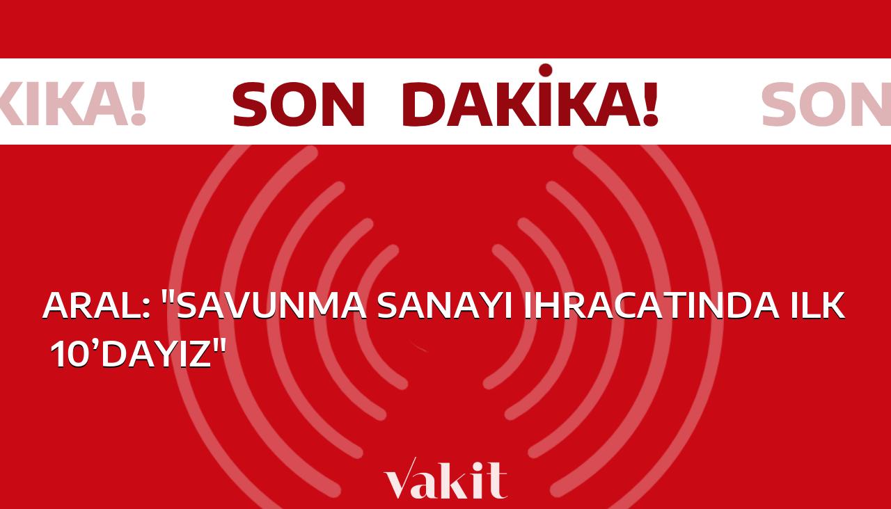 Türk Savunma Bakanı Aral: “Savunma sanayi ihracatında lider ülkeler arasındayız”