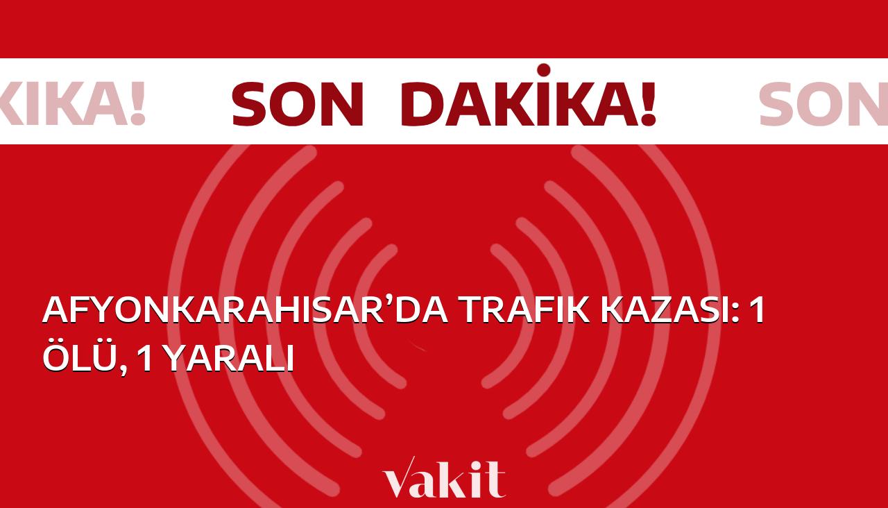 Afyonkarahisar’da meydana gelen trafik kazası sonucunda 1 kişi hayatını kaybetti, 1 kişi ise yaralandı