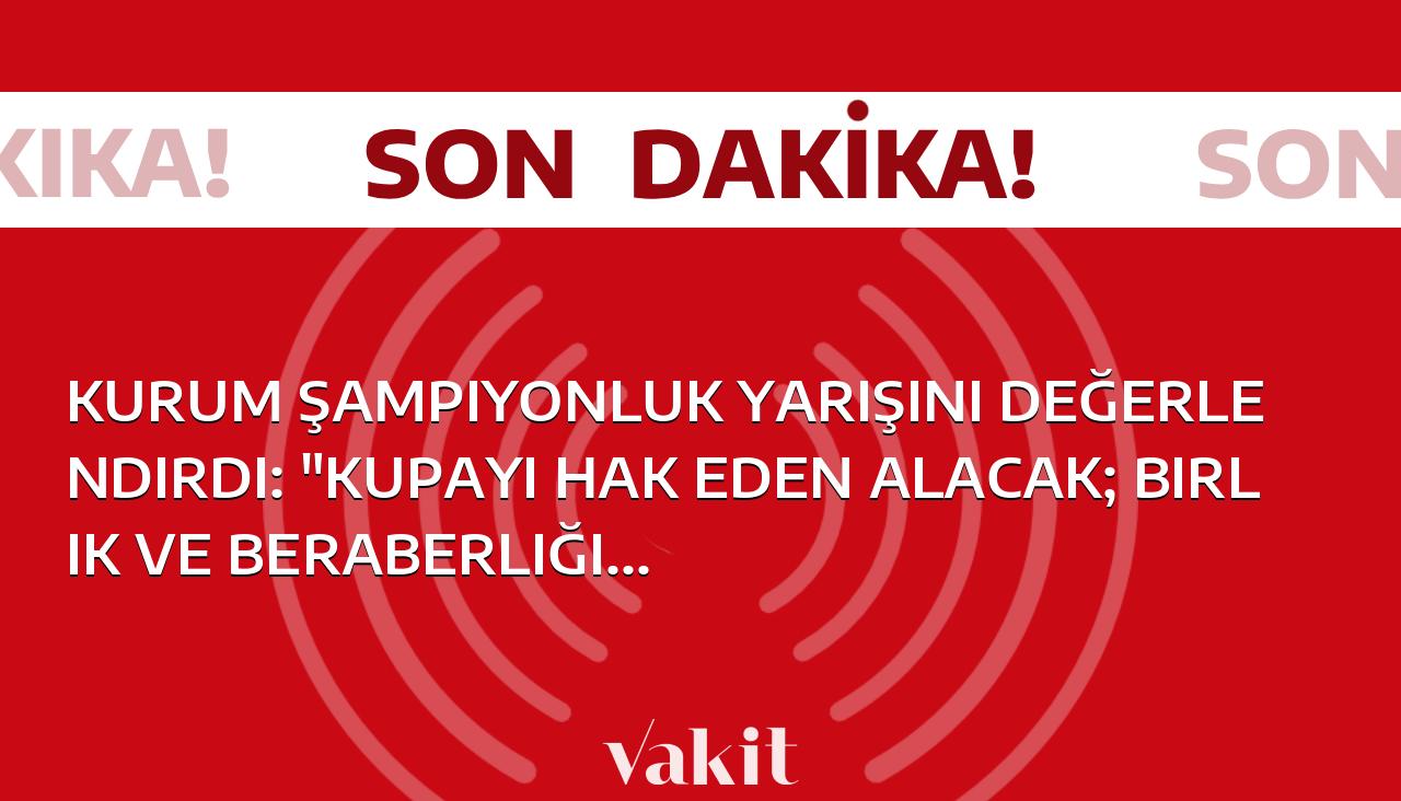 Kurum şampiyonluk yarışını değerlendirdi: “Kupayı hak eden alacak; birlik ve beraberliğimizi hep birlikte koruyacağız”