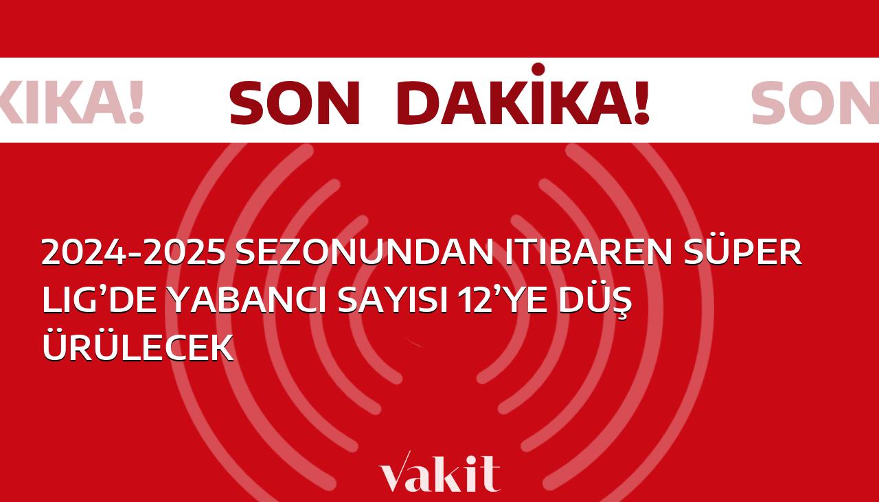 2024-2025 sezonundan itibaren Süper Lig’de yabancı oyuncu sayısı 12 olarak sınırlandırılacak