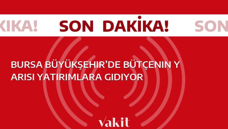 Bursa Büyükşehir Belediyesi, bütçenin yarısını yatırımlara ayırıyor