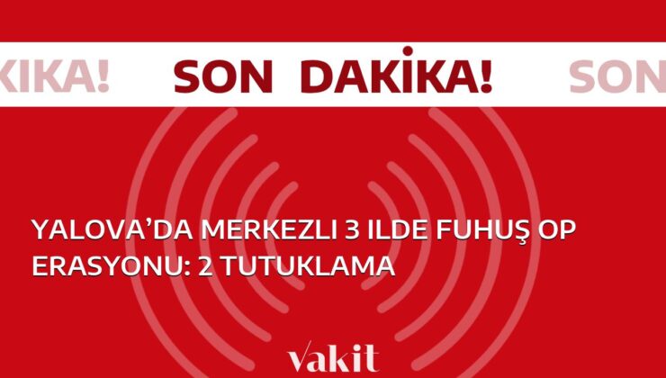 Yalova’nın merkezi ve 3 ilde gerçekleşen fuhuş operasyonunda 2 kişi tutuklandı.