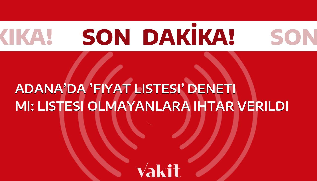 Adana’da ‘fiyat listesi’ denetimi: Listede eksiklik olanlara ihtar verildi