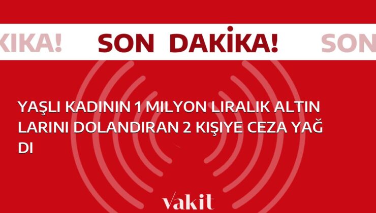 1 milyon liralık altınları çalan 2 suçlu hak ettikleri cezayı aldı