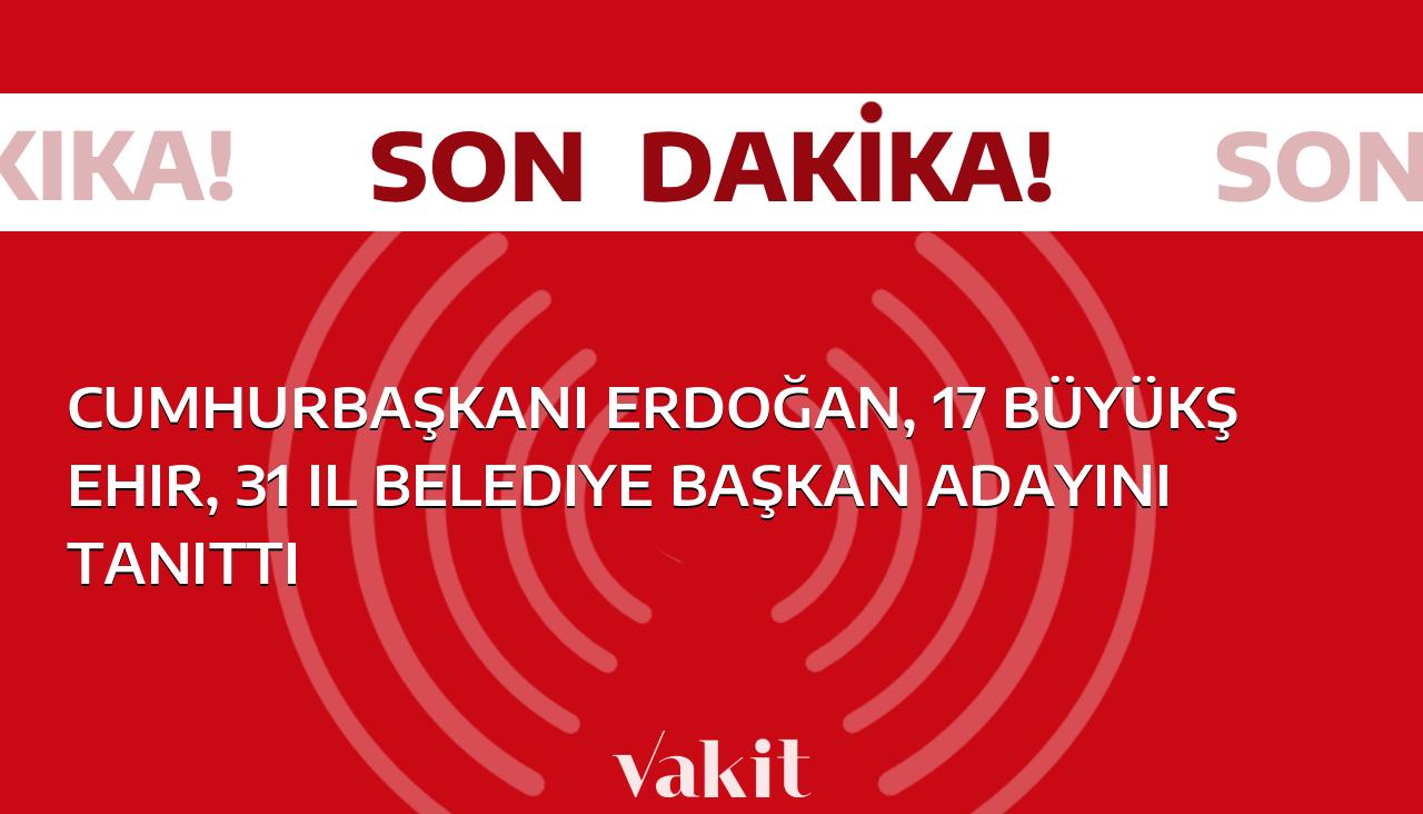 Cumhurbaşkanı Erdoğan, 17 büyükşehir ve 31 ilde belediye başkan adaylarını duyurdu