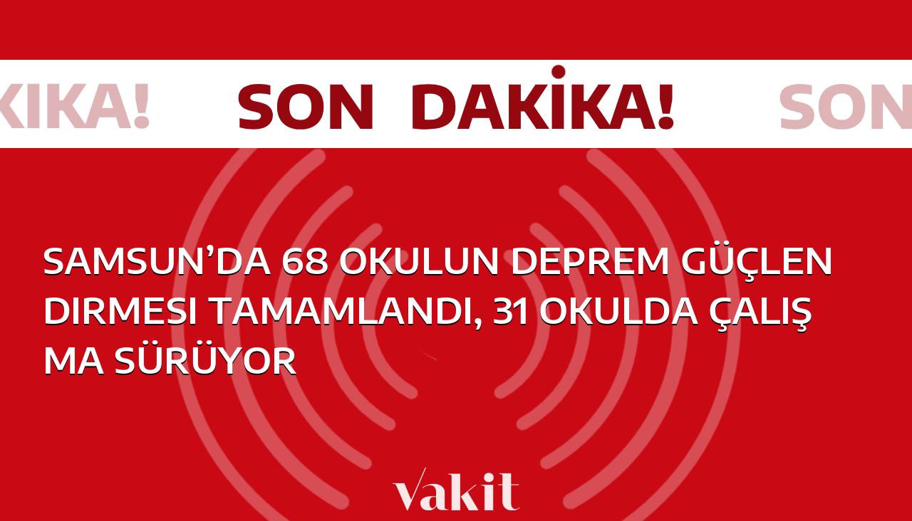 Samsun’da 68 okul depreme karşı güçlendirildi, 31 okulda ise çalışmalar devam ediyor