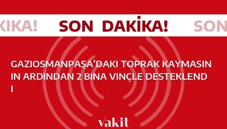 Gaziosmanpaşa’da yaşanan toprak kaymasının ardından 2 bina, vinçlerle güçlendirildi.