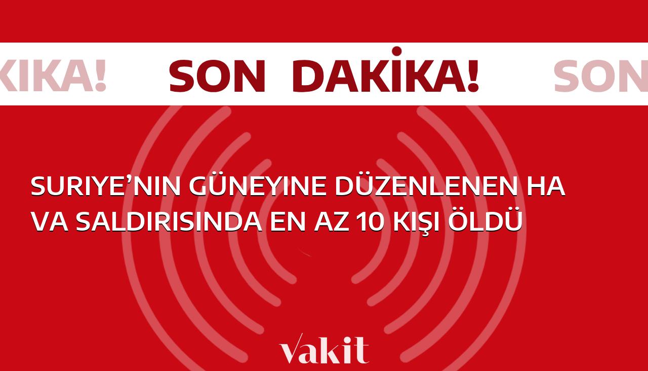 Suriye’nin güneyine gerçekleştirilen hava saldırısında en az 10 kişi hayatını kaybettiği haberini duyurdu.