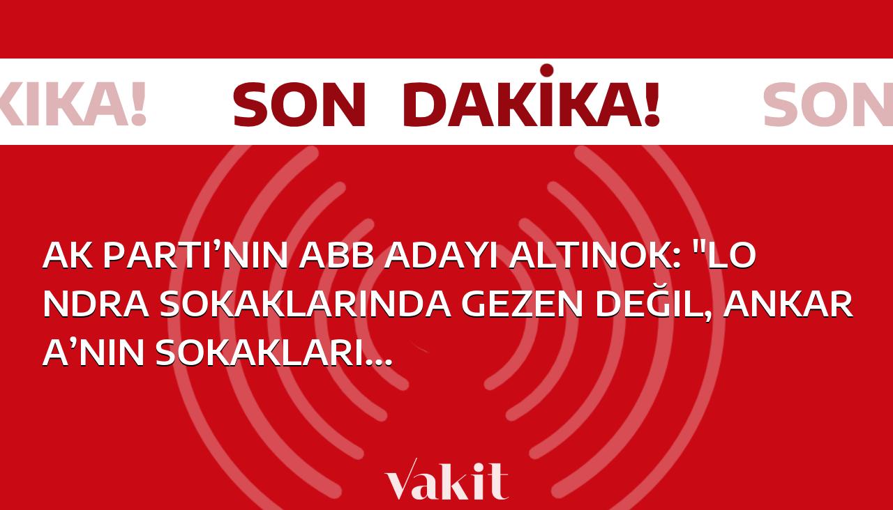 AK Parti’nin ABB Adayı Altınok, “Londra’da değil, Ankara’nın sokaklarında gezen bir Altınok olacak” diyor