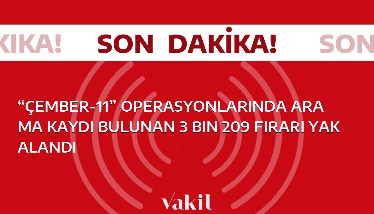 Operasyon “Çember-11” kapsamında firari 3 bin 209 kişi yakalandı