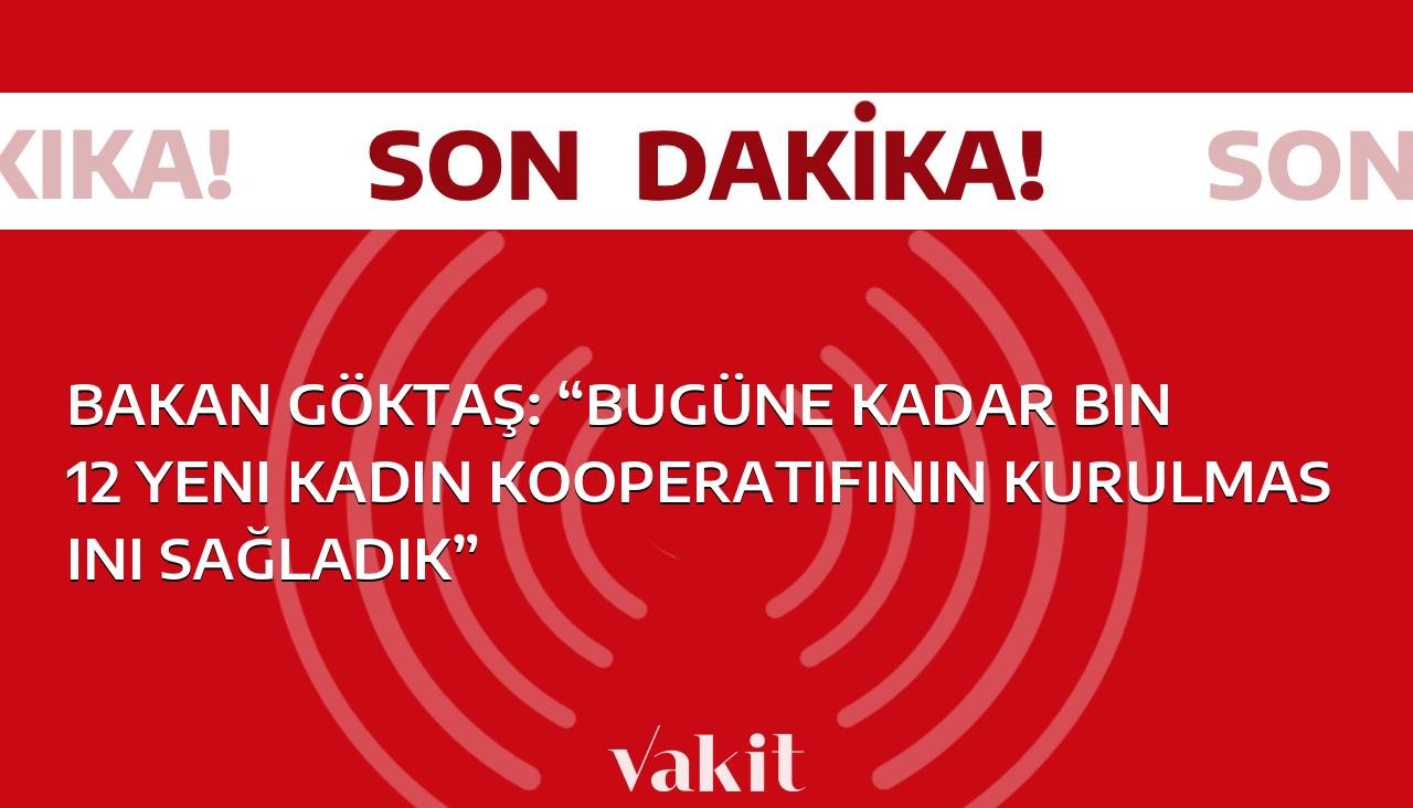 Bakan Göktaş: “Bin 12 yeni kadın kooperatifinin kuruluşuna destek verdik”