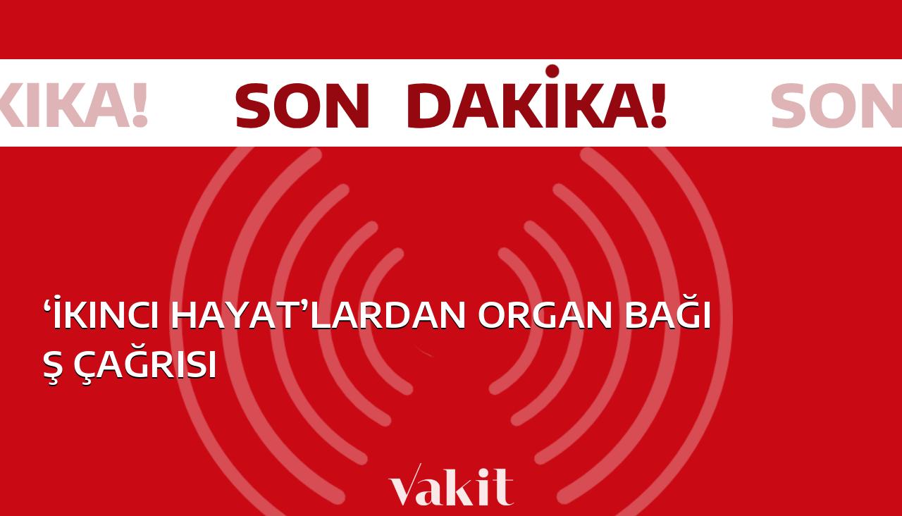 Canlı organ nakli bekleyenlerin umudu: ‘İkinci bir şans’ talebini öne çıkaran organ bağış çağrısı