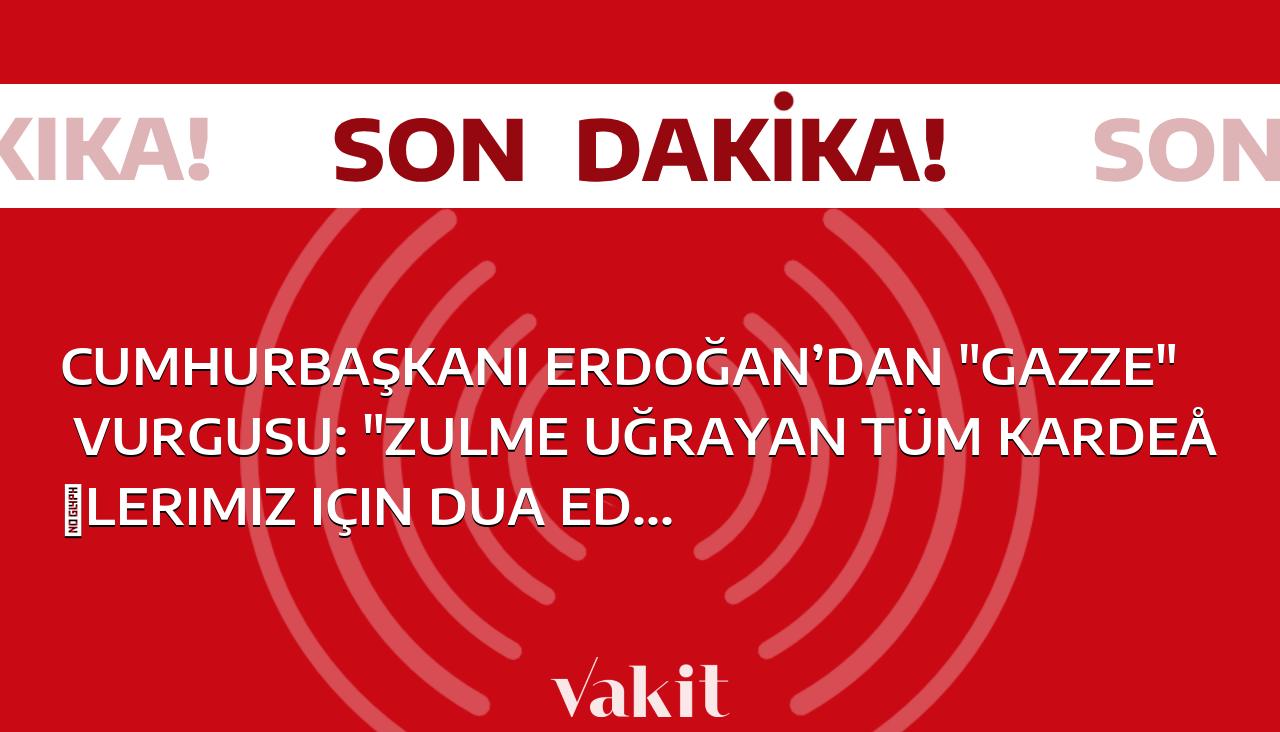 Cumhurbaşkanı Erdoğan’dan “Gazze” vurgusu: “Zulme uğrayan tüm kardeşlerimiz için dua ediyoruz”