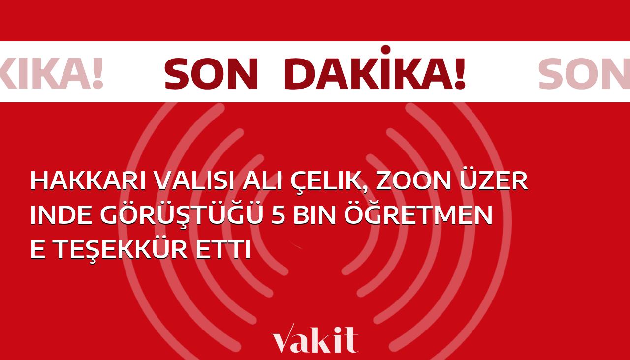 Hakkari Valisi Ali Çelik, ZOOM üzerinde görüştüğü 5 bin öğretmene minnettar kaldı