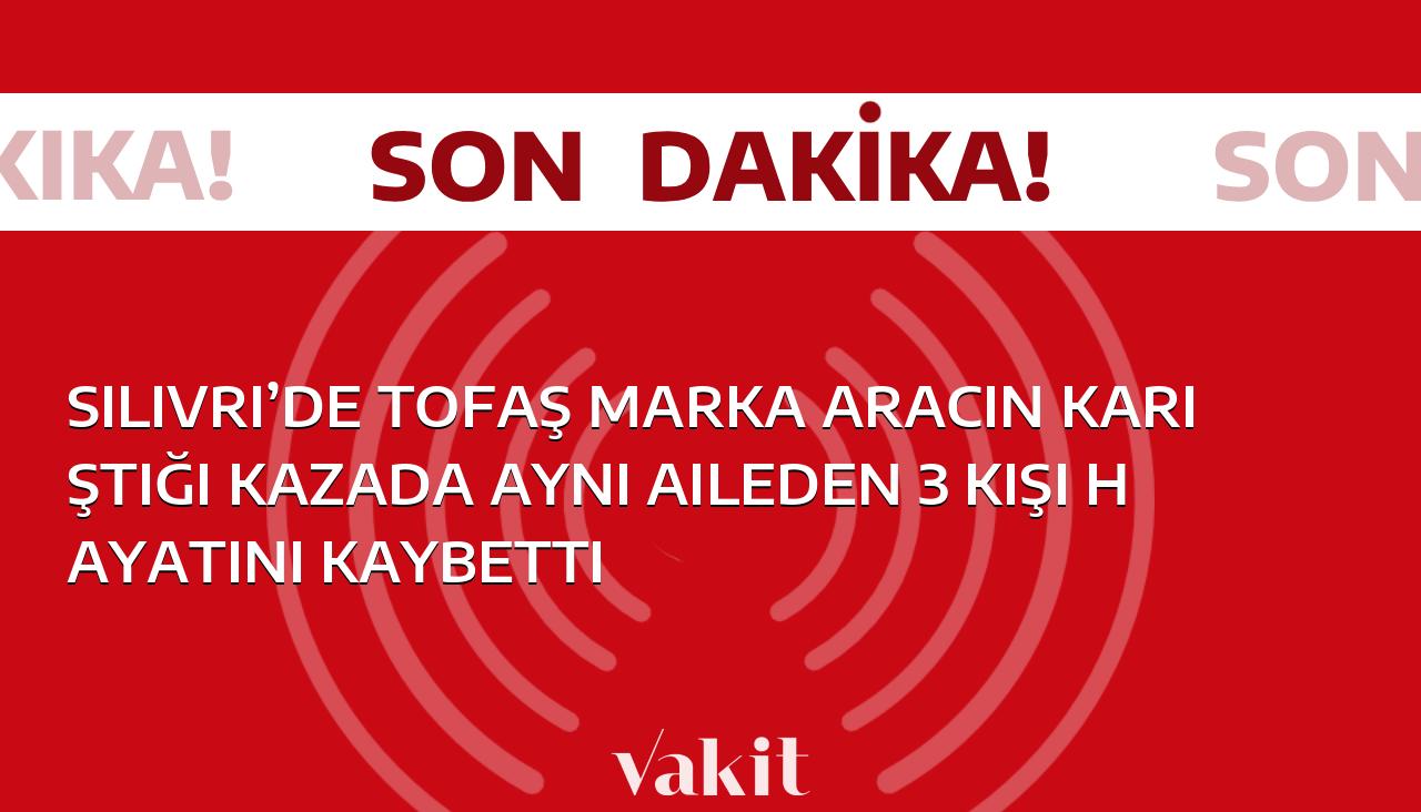 Silivri’de, Tofaş marka aracın karıştığı kaza sonucu aynı aileden 3 kişi hayatını kaybetti