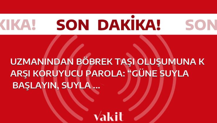 Uzmanından böbrek taşı oluşumuna karşı koruyucu parola: “Güne suyla başlayın, suyla bitirin”