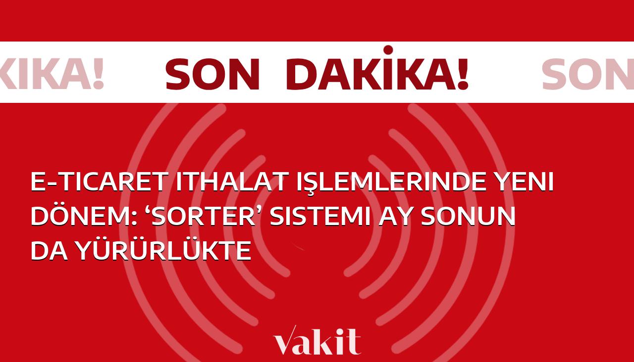 E-ticarette ithalat süreçlerine yeni bir dönem: Sorter sistemi, ay sonunda kullanılmaya başlanacak