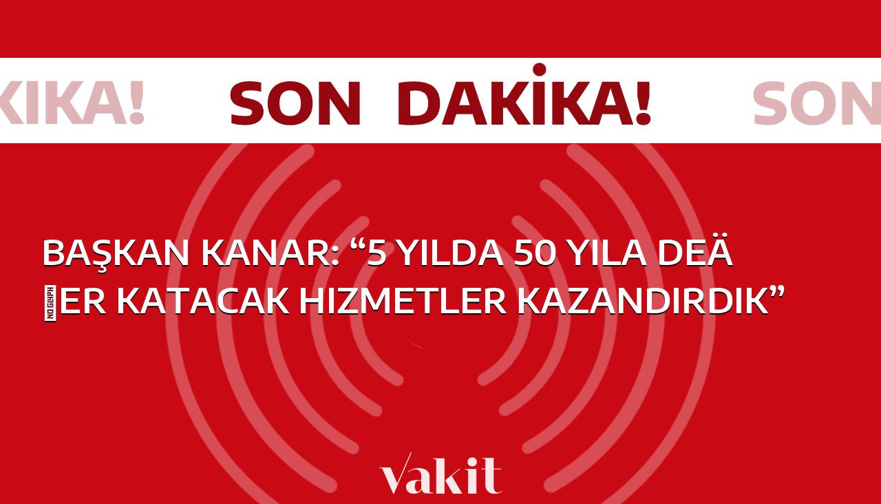 Başkan Kanar: “50 yıllık değeri 5 yılda katladık”