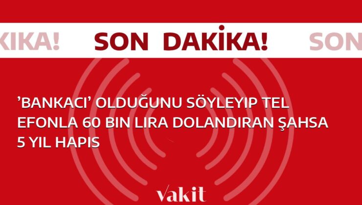 İnsanları kandırarak telefonla 60 bin lira dolandıran kişiye 5 yıl hapis cezası verildi