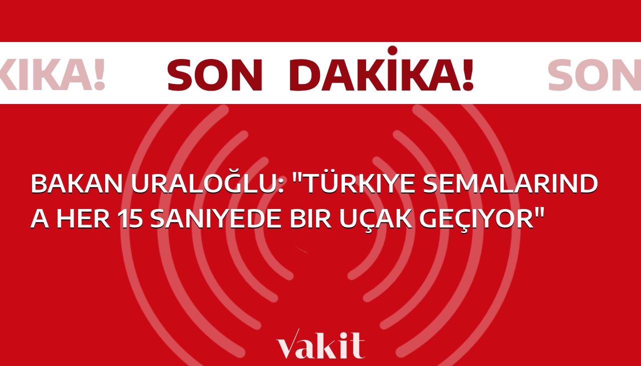 Ulaştırma Bakanı Uraloğlu: “Türkiye hava sahasında her 15 saniyede bir uçak geçmektedir”