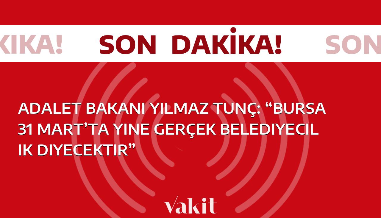 Adalet Bakanı Yılmaz Tunç: “Bursa, 31 Mart’ta hala gerçek belediyecilikle anılacak”