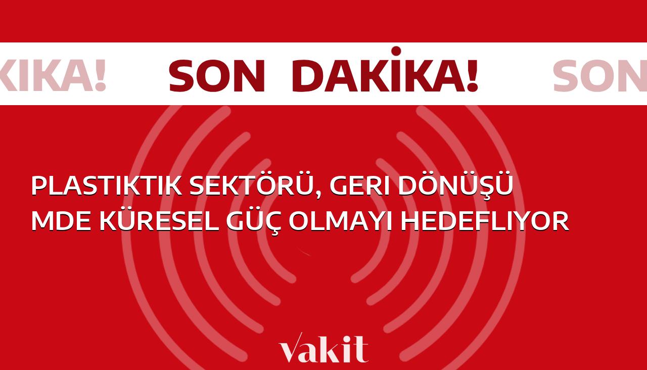 Küresel bir güç olmak isteyen plastik sektörü, geri dönüşüm alanında büyük adımlar atıyor