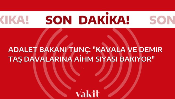 Adalet Bakanı Tunç: “AİHM, Kavala ve Demirtaş davalarını siyasi bir perspektifle ele alıyor”